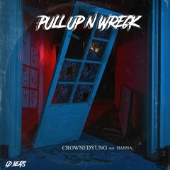 Pull Up N Wreck ft. CrownedYung & Hanna