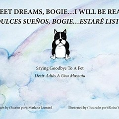 READ PDF 💖 Sweet Dreams, Bogie...I Will Be Ready: Saying Goodbye To A Pet by  Marlan