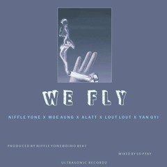 We Fly(Niffle Yone, Mg Moe Aung, Alatt, Louzy & Yan Gyi)