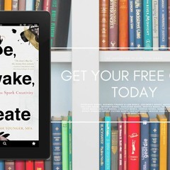 Be, Awake, Create: Mindful Practices to Spark Creativity. Download Freely [PDF]