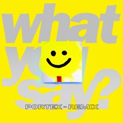 What You Say (Portex Remix)