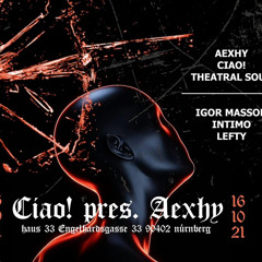 Ciao! pres. Aexhy 16.10.2021 @ Haus33 / Set by INTIMO