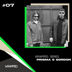 WRAPPED. Series #07 | Prisma e Gordon
