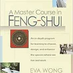 View EPUB KINDLE PDF EBOOK A Master Course in Feng-Shui: An In-Depth Program for Learning to Choose,