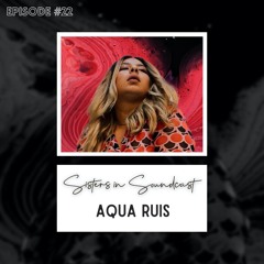Sisters in SoundCast #22: Aqua Ruis