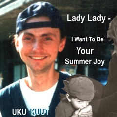 Lady Lady- I Want To Be Your Summer Joy