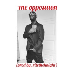 THE OPPOSITION (prod by. ritetheknight)