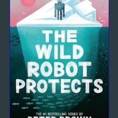 [Read Pdf] ❤ The Wild Robot Protects (Volume 3) (The Wild Robot, 3)     Hardcover – September 26,