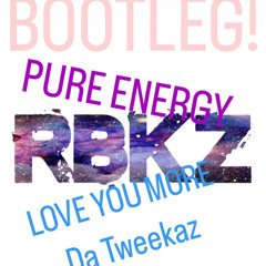 Love You More Da Tweekerz and Pure Energy RBKZ Bootleg