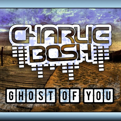 Charlie Bosh - Ghost Of You Remix (Out Now)