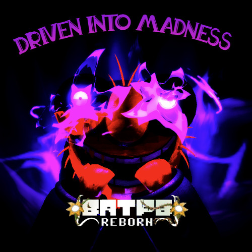 DRIVEN TO MADNESS.[MIRRORED DUST ELMO] BATPBR OST.
