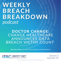 The Weekly Breach Breakdown Podcast by ITRC - Doctor Change - S5E35