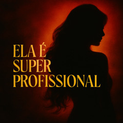 ELA É SUPER PROFISSIONAL