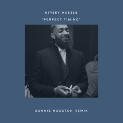 NIPSEY HUSSLE - PERFECT TIMING [Donnie Houston REMIX]
