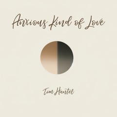 Anxious Kind of Love