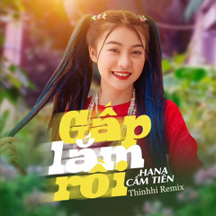 Gấp Lắm Rồi [ Lofi ] - Hana Cẩm Tiên x Thinhhi Remix