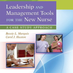 GET EBOOK 💚 Leadership and Management Tools for the New Nurse: A Case Study Approach