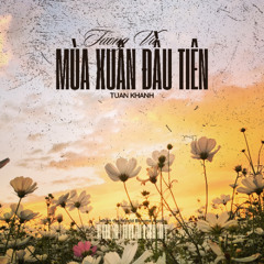 Mùa Xuân Đầu Tiên | When the World Blooms Again - Tường Vũ (cover) - song ngữ Anh Việt