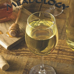 [View] PDF 📩 Meadology by  Steve "The Canadian Sasquatch" Mertz [PDF EBOOK EPUB KIND