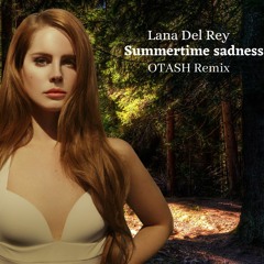 Lana Del Rey - Summertime Sadness (OTASH Remix)