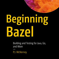 Read EPUB 📧 Beginning Bazel: Building and Testing for Java, Go, and More by  P.J. Mc
