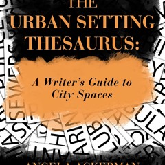 ▶️ PDF ▶️ The Urban Setting Thesaurus: A Writer's Guide to City Spaces