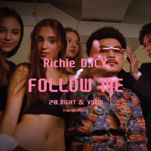 FOLLOW ME - Richie D. ICY (ft. 24K.RIGHT & VSOUL) [Prod. by Longtime]