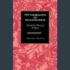 (DOWNLOAD PDF)$$ ⚡ The Naturalness of Religious Ideas: A Cognitive Theory of Religion PDF eBook