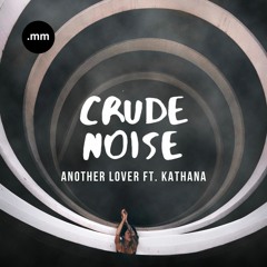 Crude Noise - Another Lover (Feat. Kathana)