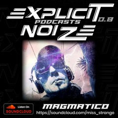 Explicit Noize Podcast 0.8 ft Magmatico