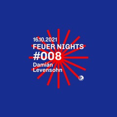 FEUER NIGHTS #008 | Damián Levensohn [16.10.2021]