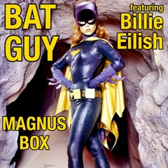 Bat Guy (ft. Billie Eilish) - Magnus Box