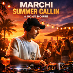 MARCHI - SUMMER CALLIN @ SOHO HOUSE (LIVE MIX)
