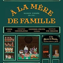 [READ] KINDLE 🖍️ À la Mère de Famille: Recipes from the Beloved Parisian Confectione