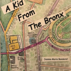 [Access] KINDLE 🧡 A Kid From The Bronx: The Early Years by  Jeanne-Marie Banderet EP