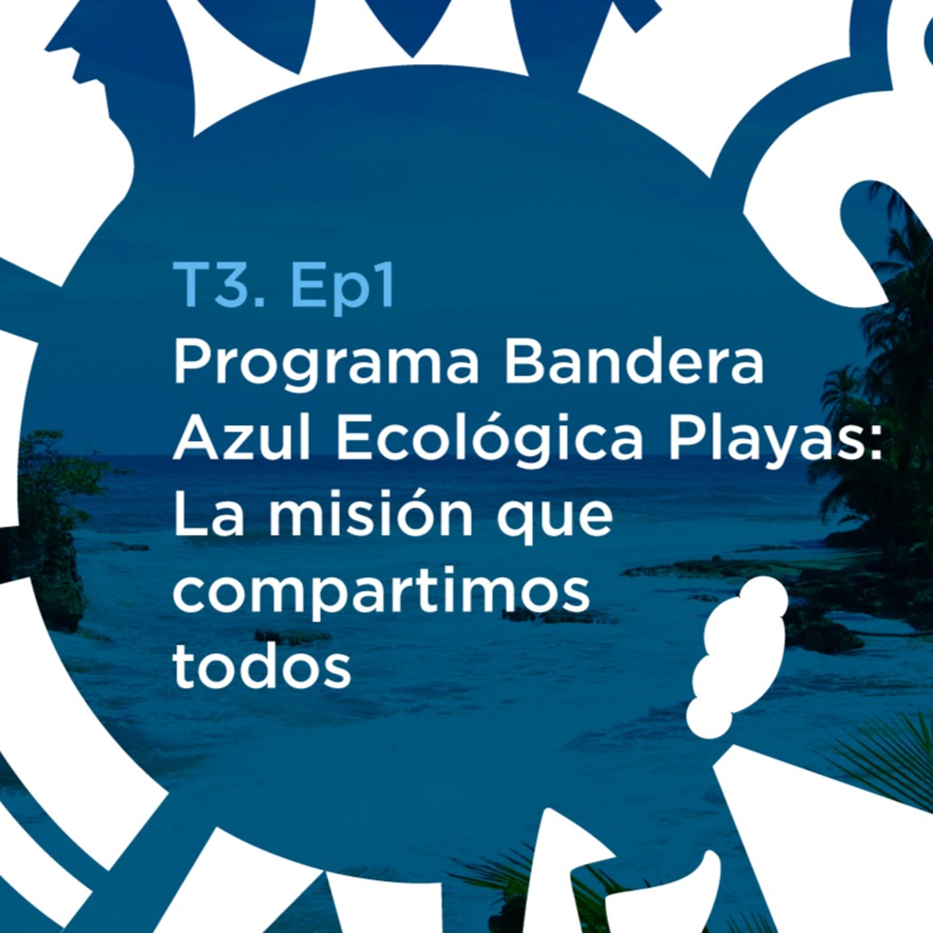 T3. Ep 01: Programa Bandera Azul Ecológica Playas: La misión que compartimos todos