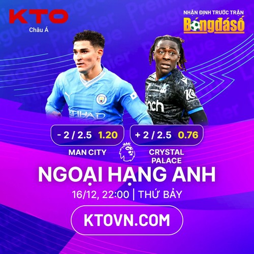 KTOVN.COM x Bóng Đá Số: "Soi k.è.o Man City v Crystal Palace"