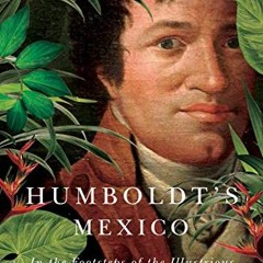 Access KINDLE PDF EBOOK EPUB Humboldt's Mexico: In the Footsteps of the Illustrious G