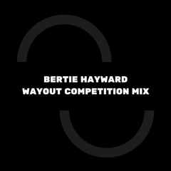 WAYOUT DJ COMPETITION | Bertie Hayward