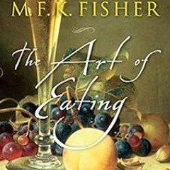 Read EPUB KINDLE PDF EBOOK The Art of Eating: 50th Anniversary Edition by Mary France