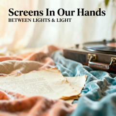 Screens in Our Hands
