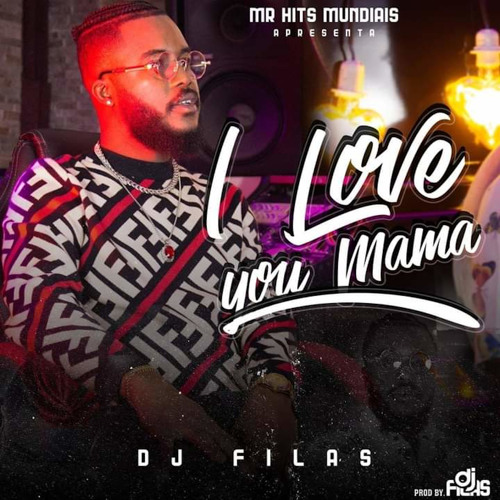 dj filas i love you mama