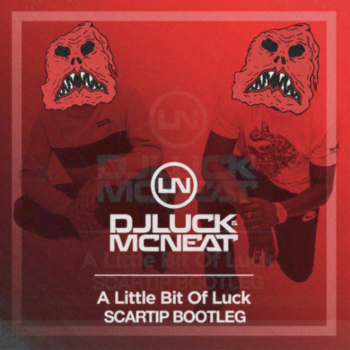 DJ Luck & MC Neat - A Little Bit of Luck (Scartip Bootleg)
