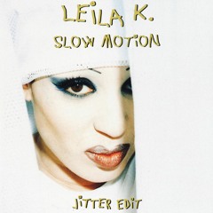 Leila K - Slow Motion (Jitter Edit) Free DL