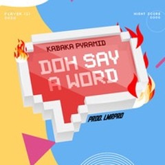 DOH SAY A WORD - KABAKA PYRAMID