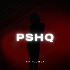 PSHQ | VIP ROOM 27 | 8.29.25