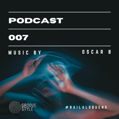 GrooveStyle Press / Podcast 007 By Oscar B