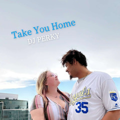 TAKE YOU HOME