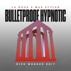 La Roux X Max Styler - Bulletproof Hypnotic (Rick Wonder Edit)