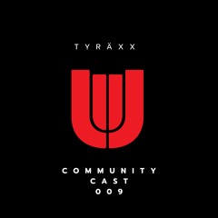 COMMUNITY CAST 009: TYRÄXX
